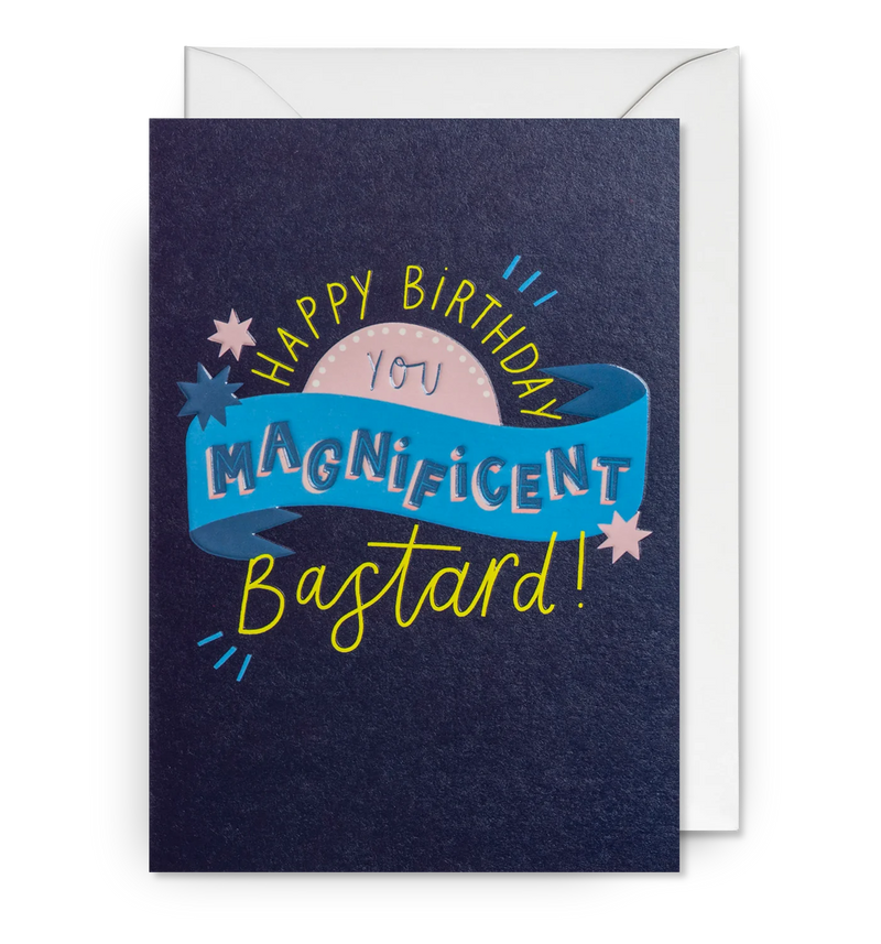 Happy Birthday You Magnificent Bastard Greeting Card